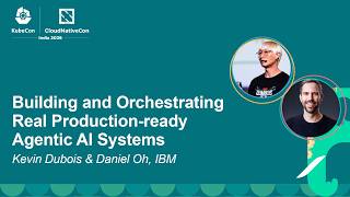 Building and Orchestrating Real Production-ready Agentic AI Systems - Kevin Dubois & Daniel Oh, IBM