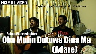 Video thumbnail of "Oba Mulin Dutuwa Dina Ma (Adare) - Sohan Weerasinghe Cover By Shayne & Rashmi"