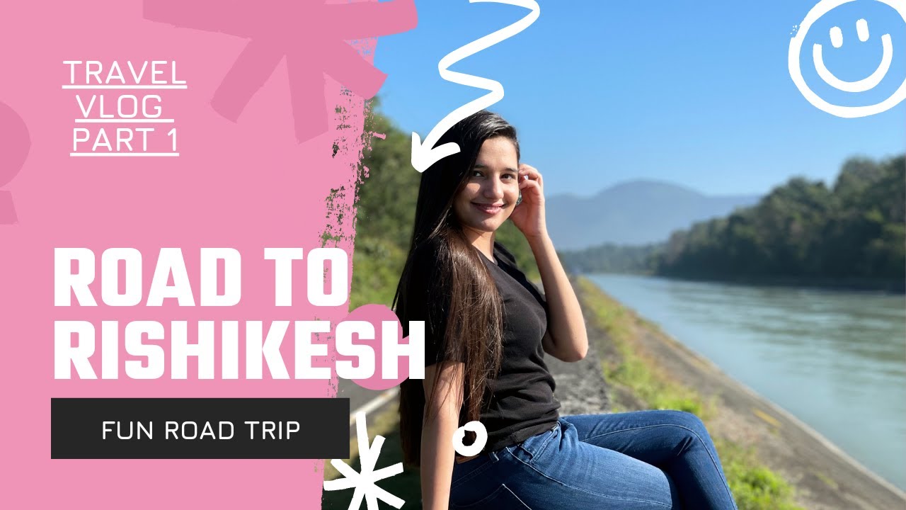 Rishikesh Road trip| Part 1 | Vlog#3 | Travel vlog - YouTube