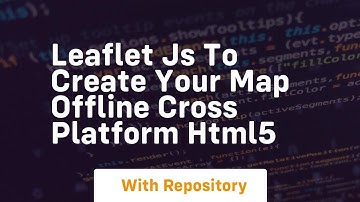 Leaflet js to create your map offline cross platform html5