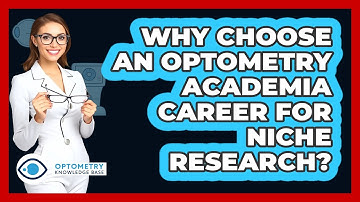 Why Choose An Optometry Academia Career For Niche Research? - Optometry Knowledge Base