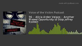 96 :: Alicia Arden Velgos :: Another Missed Opportunity to Stop Jeffrey Epstein