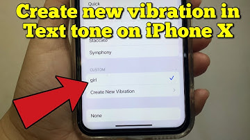 How to create new vibration in text tone on iPhone X