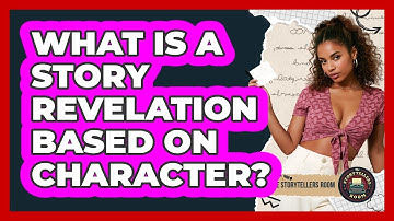 What Is a Story Revelation Based on Character?