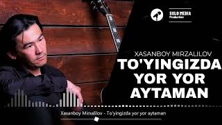 Xasanboy Mirxalilov  - To'yingizda yor yor aytaman Resimi
