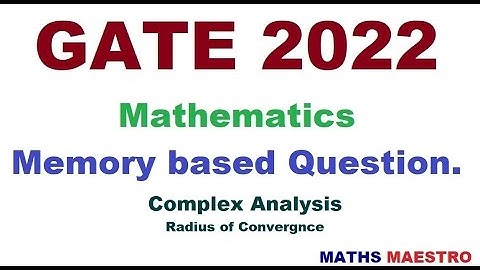 GATE 2022 Mathematics memory based questions and answer on complex analysis. Radius of convergence
