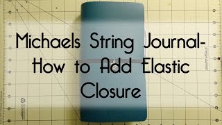 Michaels String Journal- How to Add an Elastic Closure