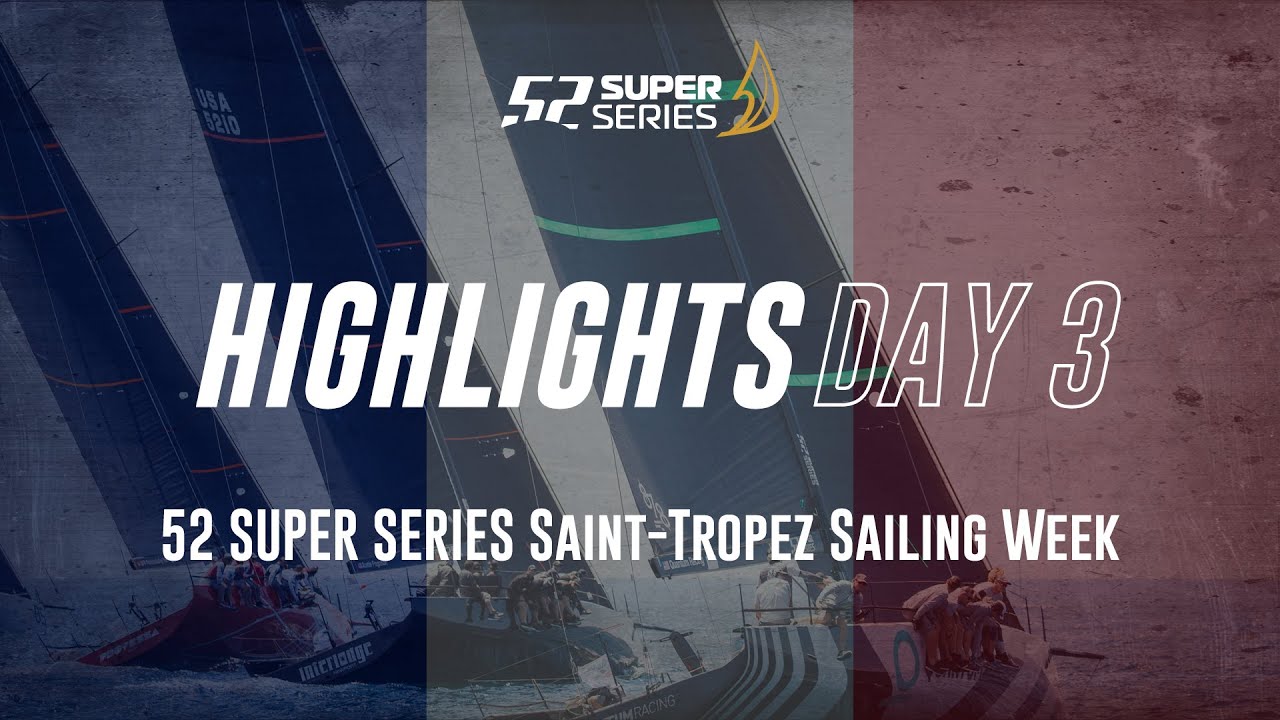 Day 3 HIGHLIGHTS - 52 SUPER SERIES Saint-Tropez Sailing Week