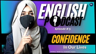 ENGLISH PODCAST || Episode5 || Whats the role of Confidence in your Life 
