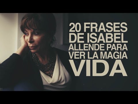 20 Frases de Isabel Allende para ver la magia de la vida