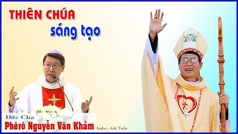 Thiên Chúa Sáng Tạo - Đức Cha Phêrô Nguyễn Văn Khảm