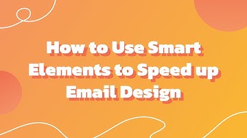 How to Speed up Email Design Process With Smart Elements