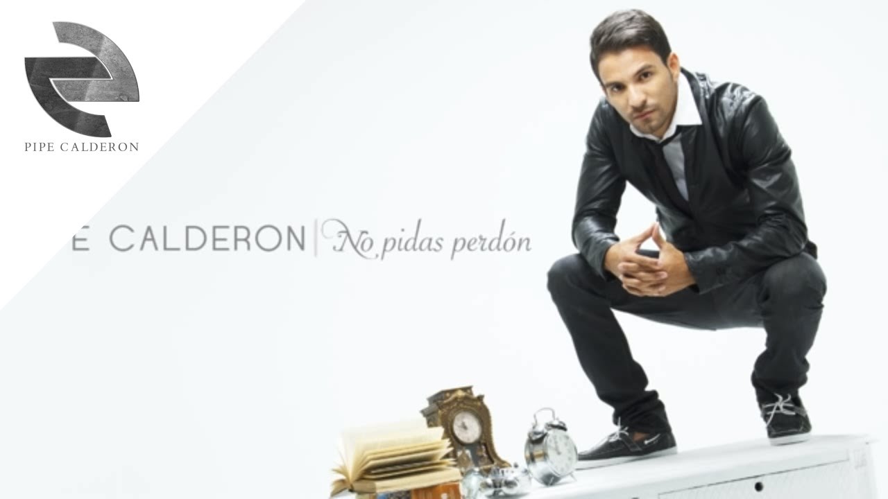 no pidas perdon pipe calderon