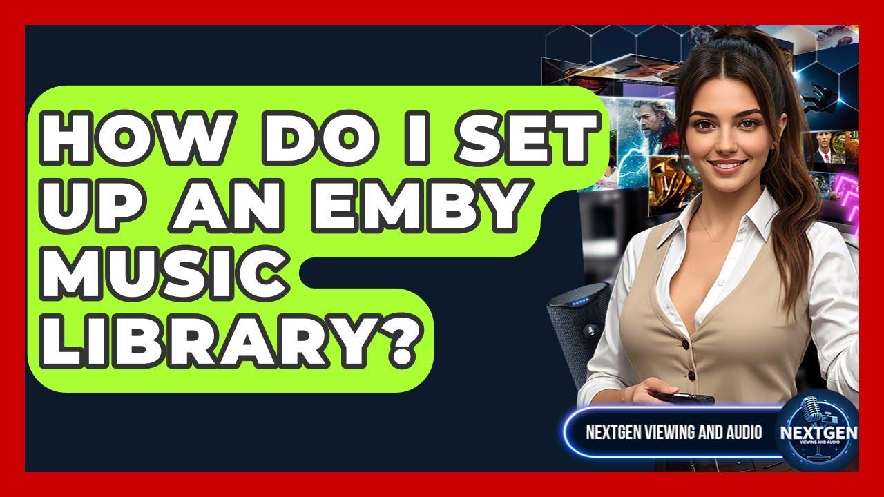 How Do I Set Up An Emby Music Library? - NextGen Viewing and Audio