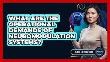 What Are the Operational Demands of Neuromodulation Systems?