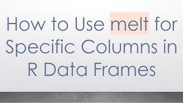 How to Use melt for Specific Columns in R Data Frames