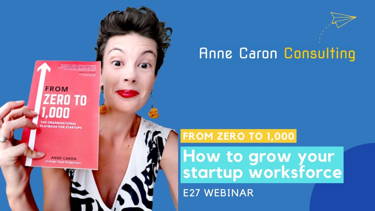 From Zero to 1000 | How to grow your startup workforce - Anne Caron at e27 Webinar