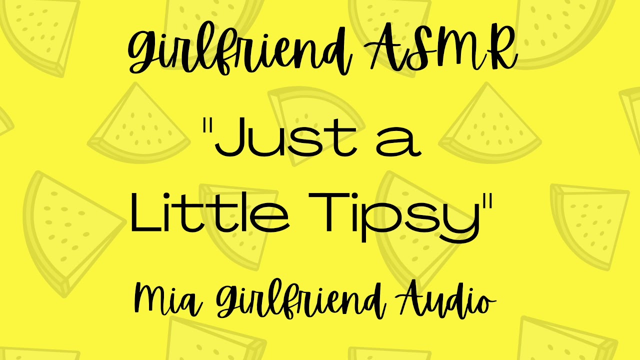 Just a Little Tipsy - Girlfriend RP Audio [F4M] [Глупая девчонка] [Миллионы смеха] [Уложи меня в ...