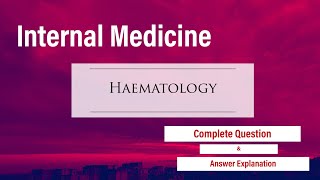 Internal Medicine | Haematology | Clinical Question with Complete Answer explanation | PLAB