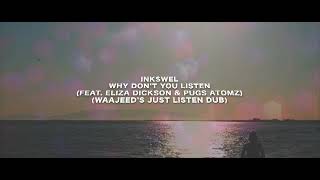 Inkswel - Why Don't You Listen (feat. Eliza Dickson & Pugs Atomz) (Waajeed's Just Listen Dub)