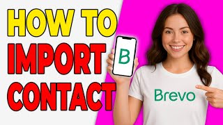 How To Import Contacts Into Brevo (CSV & Excel Guide 2026)
