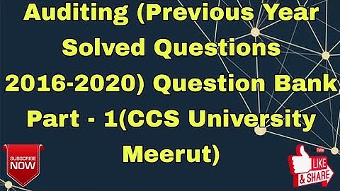 Auditing (Previous Year Solved Questions 2016-2020) Question Bank Part - 1(CCS University Meerut)