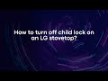 How to turn off child lock on an LG stovetop?