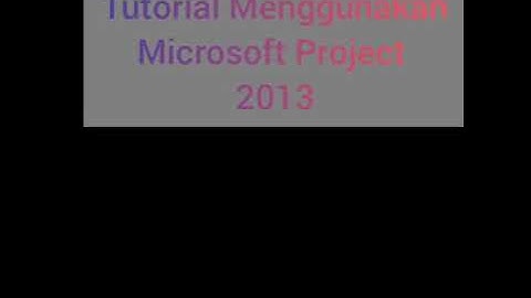 Tutorial Manajemen Proyek Menggunakan Microsoft Project 2013