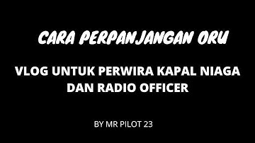 CARA PERPANJANGAN ORU | OPERATOR RADIO UMUM BAGI PERWIRA KAPAL NIAGA DAN RADIO OFFICER