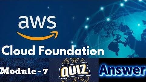 AWS Academy Cloud Foundation Course : Module 7 Quiz Answers