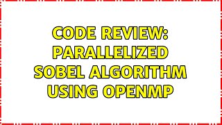 Code Review: Parallelized Sobel algorithm using OpenMP Net Worth