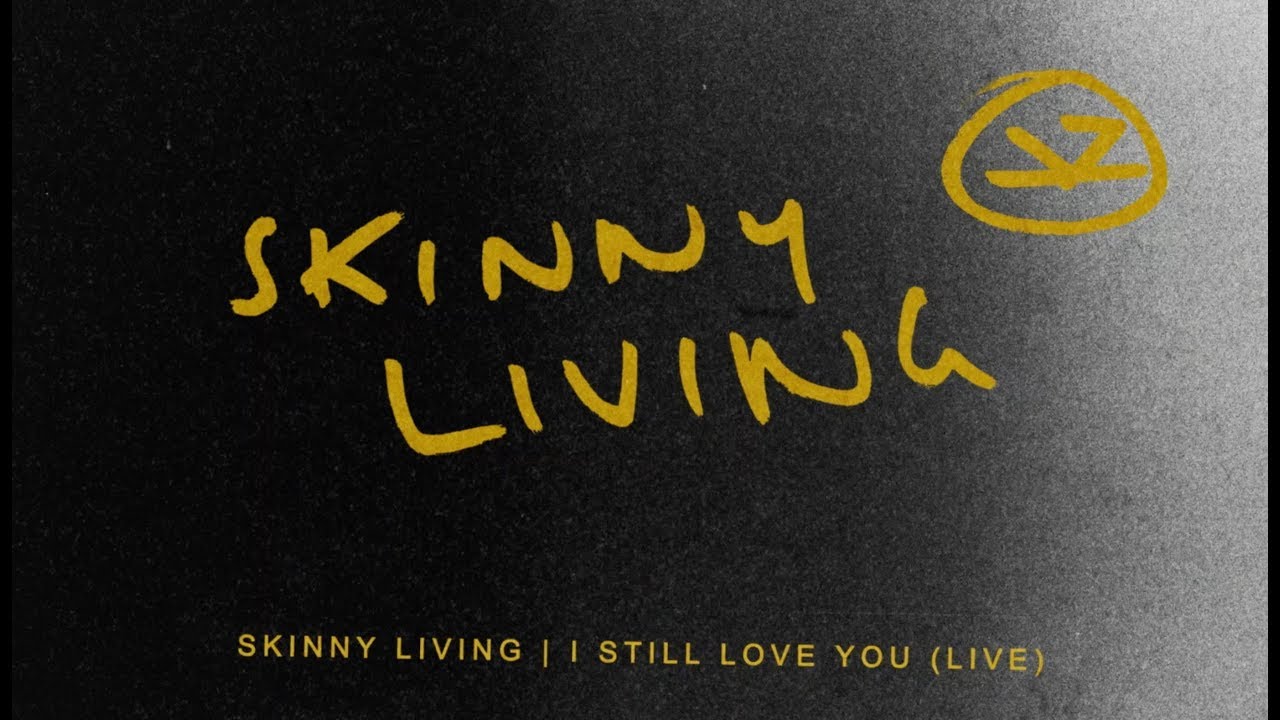 Go live текст. Skinny Living. I still Love you.