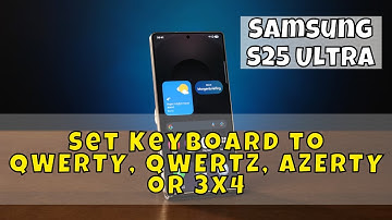 Unlock Global Keys! Set Keyboard to QWERTY, QWERTZ, AZERTY or 3x4 on Samsung S25 Ultra