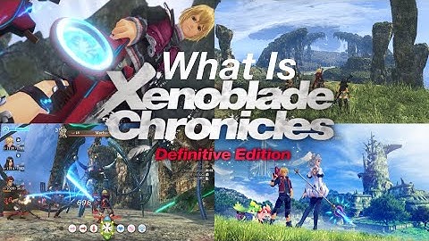 What Is Xenoblade Chronicles Definitive Edition & Why YOU should be excited!