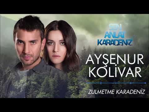 Sen Anlat Karadeniz - Ayşenur Kolivar | Zulmetme Karadeniz [Orijinal Dizi Müziği]