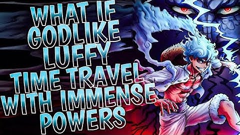 What if Godlike Luffy Time Travelled with Immense Power || MOVIE ||