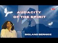 AUDACITY OF THE SPIRIT_ BERNICE BIGLAND CHINELO _ ATMOSPHERE OF JESUS 🔥