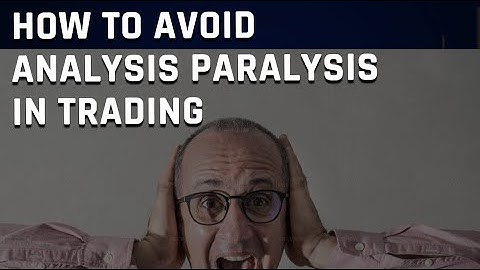 How To Avoid Analysis Paralysis In Trading