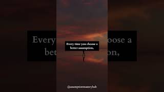 Every time you choose a better assumption, you rewrite the contract between you and reality.