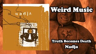 Weird Music: Truth Becomes Death - Nadja