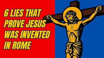 6 Lies That Prove Jesus Was Invented in Rome