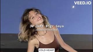 Je Jatt Bigr Gaya (SLOWED   REVERB) | Dr Zeus & Lehmber Hussainpur | COLD HEART