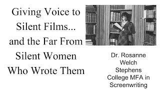 Giving Voice to Silent Films and the Far From Silent Women Who Wrote Them with Dr. Rosanne Welch