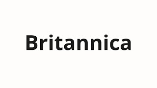 How to pronounce Britannica
