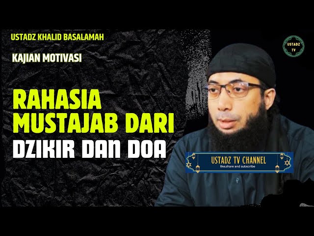 Rahasia Mustajab Dari Dzikir Dan Doa - Ustadz Khalid Basalamah class=