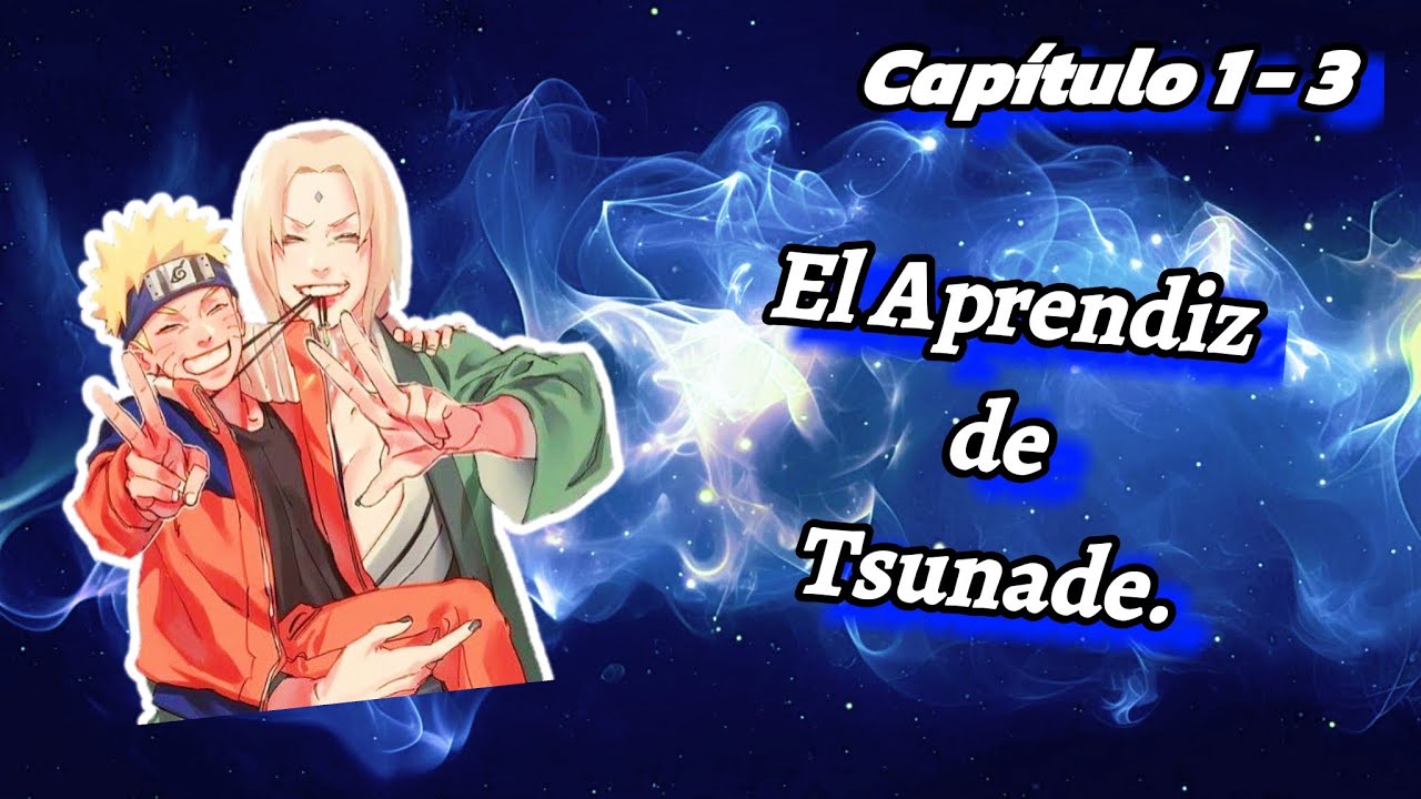 Naruto: [ El Aprendiz de Tsunade] | Naruto x ??? | Capítulo 1 al 3