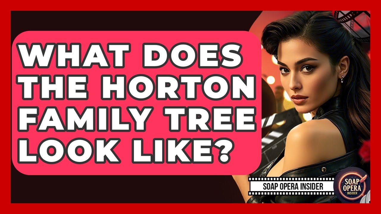 What Does The Horton Family Tree Look Like? - Soap Opera Insider