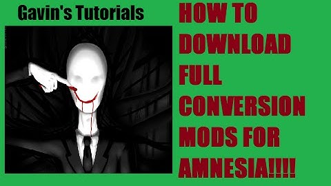How To: Download Full Conversion Mods For Amnesia!!!!