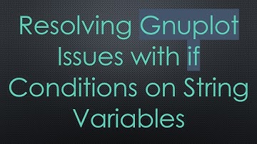 Resolving Gnuplot Issues with if Conditions on String Variables