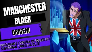 Manchester Black - (Origem) - o vilão hooligan e com seus ideais contra Superman - poderes e +
